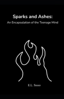 Sparks and Ashes: An Encapsulation of the Teenage Mind B0B4FKZ97V Book Cover