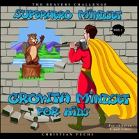 Superhero Mindset - Growth Mindset for Kids Vol.1: The beavers challenge; For children 6 and older. B08QWH3GYZ Book Cover