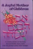 Joyful Mother of Children: A Compilation of Prayers, Suggestions and Laws for the Jewish Expectant Family 0873069781 Book Cover