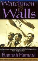Watchmen on the Walls: An Eyewitness Account of Israel's Fight for Independence from the Journal of Hannah Hurnard
