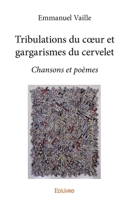 Tribulations du coeur et gargarismes du cervelet: Chansons et poèmes (French Edition) 2414381272 Book Cover