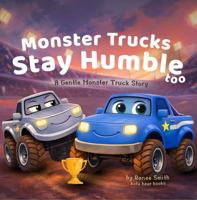 Monster Trucks Stay Humble Too: A Gentle Monster Truck Story (The Gentle Monster Truck Series) B0GVSJRMLQ Book Cover