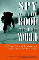 Spy On The Roof Of The World: Espionage and Survival in the Himalayas 1585740691 Book Cover