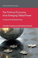 The Political Economy of an Emerging Global Power: In Search of the Brazil Dream 1137352353 Book Cover