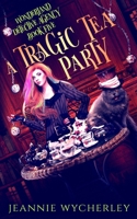 A Tragic Tea Party: A paranormal detective mystery set in London's underworld 173996392X Book Cover
