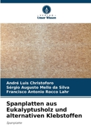 Spanplatten aus Eukalyptusholz und alternativen Klebstoffen (German Edition) 620823459X Book Cover