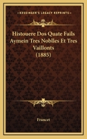 Histouere Dos Quate Fails Aymein Tres Noblles Et Tres Vaillonts (1885) 116809044X Book Cover