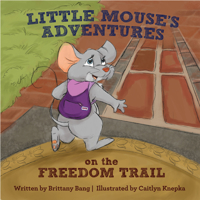 Little Mouse's Adventures on the Freedom Trail 1941216064 Book Cover