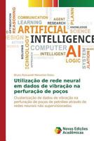 Utilização de rede neural em dados de vibração na perfuração de poços: Clusterização de dados de vibração na perfuração de poços de petróleo através ... não supervisionadas 3841718035 Book Cover