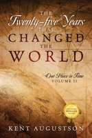 The Twenty-five Years that Changed the World: Our Place in Time Volume II 1977232310 Book Cover