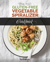 The New Gluten Free Vegetable Spiralizer Cookbook: 101 Tasty Spiralizer Recipes For Your Vegetable Slicer & Zoodle Maker (zoodler, spiraler, spiral slicer) 1706271905 Book Cover