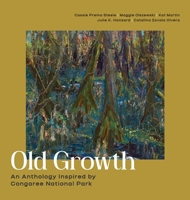 Old Growth: An Anthology Inspired by Congaree National Park B0H4771T79 Book Cover