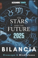 Oroscopo Mindfulness 2025 Bilancia: The Stars and the Future (Italian Edition) B0DQCVYG7Q Book Cover