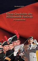 Kleine Geschichte des Militärmusik - Festivals: in Deutschland 3837058409 Book Cover