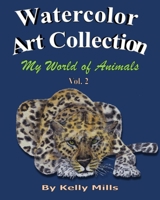 Watercolor Art Collection by Kelly Mills: My World of Animals Vol 2 B09K262GCK Book Cover