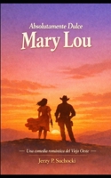 Absolutamente Dulce Mary Lou: Una tragicomedia para corazones rotos y vaqueros solitarios (Spanish Edition) B0H6NFG59Q Book Cover