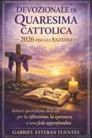 DEVOZIONALE DI QUARESIMA CATTOLICA 2026 PER GLI ANZIANI: letture quotidiane delicate per la riflessione, la speranza e una fede approfondita (Italian Edition) B0GJPGZ891 Book Cover