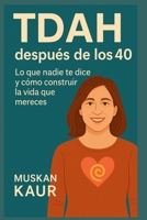 TDAH después de los 40: Lo que nadie te dice y cómo construir la vida que mereces (Spanish Edition) B0FDWYQ4BR Book Cover