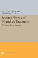 The Private World: Selections from the Diario Intimo and Selected Letters 1890-1936 (Unamuno Y Jugo, Miguel De//Selected Works) 0691099278 Book Cover