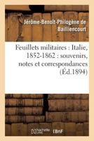 Feuillets Militaires: Italie, 1852-1862: Souvenirs, Notes Et Correspondances 2013521057 Book Cover