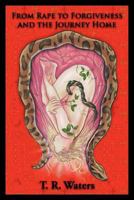 From Rape to Forgiveness and the Journey Home 1425186912 Book Cover