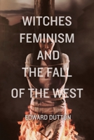 Witches, Feminism, and the Fall of the West 1593680791 Book Cover