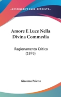 Amore E Luce Nella Divina Commedia: Ragionamento Critico (1876) 1141130955 Book Cover