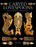 Carved Lovespoons: The Art of Designing and Carving Traditional Wooden Spoons 178494730X Book Cover