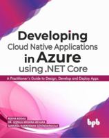 Developing Cloud Native Applications in Azure using .NET Core: A Practitioner’s Guide to Design, Develop and Deploy Apps 9389328748 Book Cover