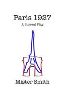 Paris 1927: A Surreal Play 1091764166 Book Cover