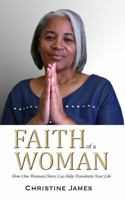 Faith of a Woman: How One Women's Story Can Help Transform Your Life 0578270099 Book Cover