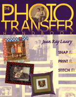 Photo Transfer Handbook: Snap it, Print it, Stitch it! 1571200649 Book Cover