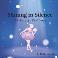 Shining in Silence: The Story of a Deaf Dancer B0FTR4NHJX Book Cover