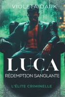 LUCA: Rédemption Sanglante: Romance Mafieux (L'Élite criminelle) (French Edition) B0FDQC25TK Book Cover