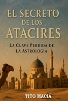 El Secreto de los Atacires: La Clave Perdida de la Astrologia (Spanish Edition) 1257035711 Book Cover