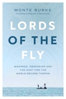 Lords of the Fly Lib/E: Madness, Obsession, and the Hunt for the World Record Tarpon 1643135589 Book Cover