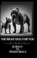 The right dog for you XL Bully vs Pocket Bully B0DVSY5Q1F Book Cover
