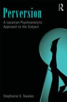 Perversion: A Lacanian Psychoanalytic Approach to the Subject 0415501296 Book Cover