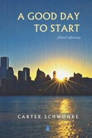 A Good Day to Start: Short Stories 1952570956 Book Cover