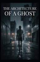 The Architecture of a Ghost B0H2LT321B Book Cover