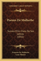 Poesies De Malherbe: Suivies D'Un Choix De Ses Lettres 1165695790 Book Cover