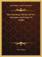 The American Library Of Art, Literature And Song V4 1143667085 Book Cover