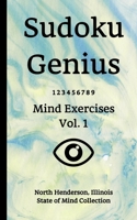 Sudoku Genius Mind Exercises Volume 1: North Henderson, Illinois State of Mind Collection B0857CGS85 Book Cover