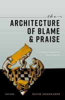 The Architecture of Blame and Praise: An Interdisciplinary Investigation 0198915837 Book Cover