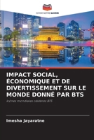Impact Social, Économique Et de Divertissement Sur Le Monde Donné Par Bts (French Edition) 6207188128 Book Cover