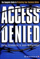 Access Denied: The Complete Guide to Protecting Your Business Online 0072133686 Book Cover