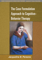 The Case Formulation Approach to Cognitive-Behavior Therapy 1462509487 Book Cover