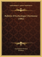 Bulletin D'Archeologie Chretienne (1882) 1169525423 Book Cover