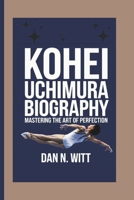 KOHEI UCHIMURA: Mastering the Art of Perfection B0DSG9MNWL Book Cover