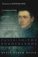 Pavie in the Borderlands: The Journey of Theodore Pavie to Louisiana and Texas, 1829-1830, Including Portions of His Souvenirs Atlantiques 080712530X Book Cover
